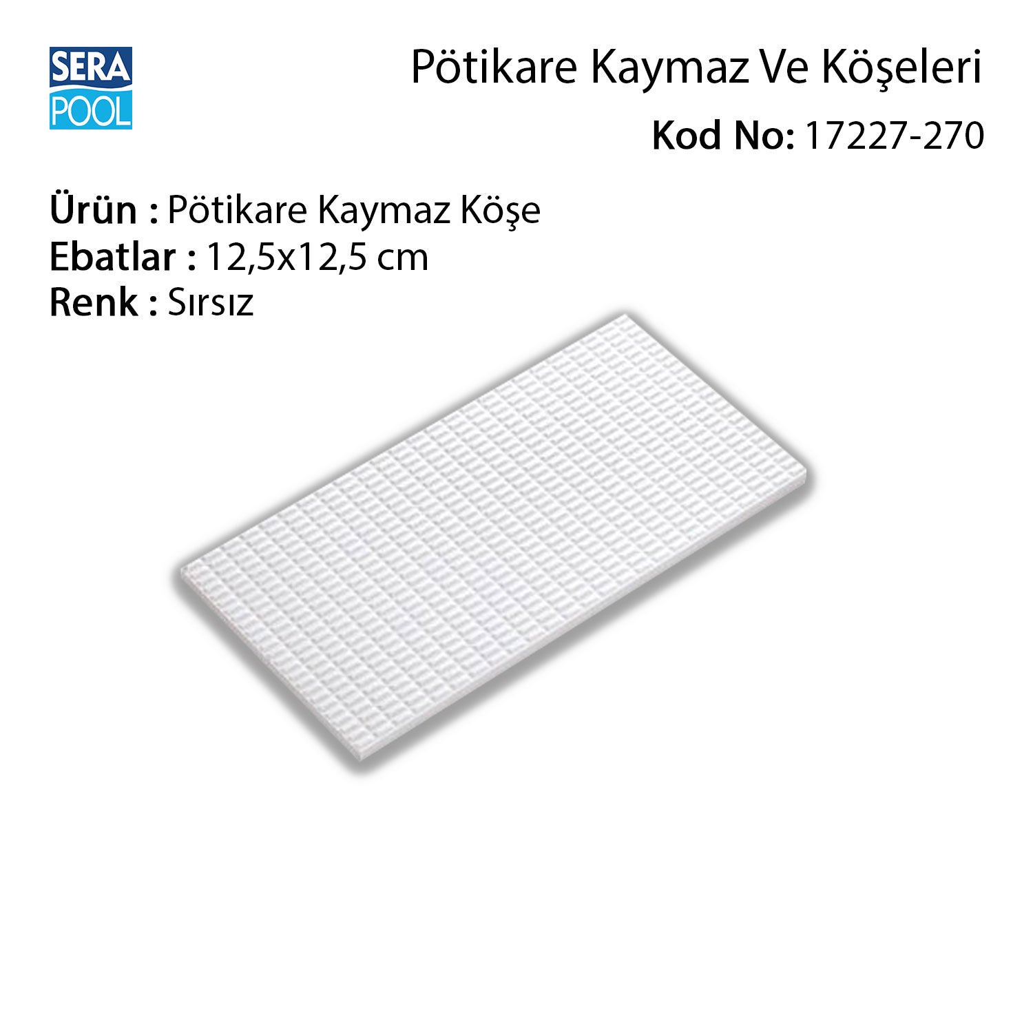 Serapool Pötikare Kaymaz Köşe 12,5x12,5 cm Sırsız