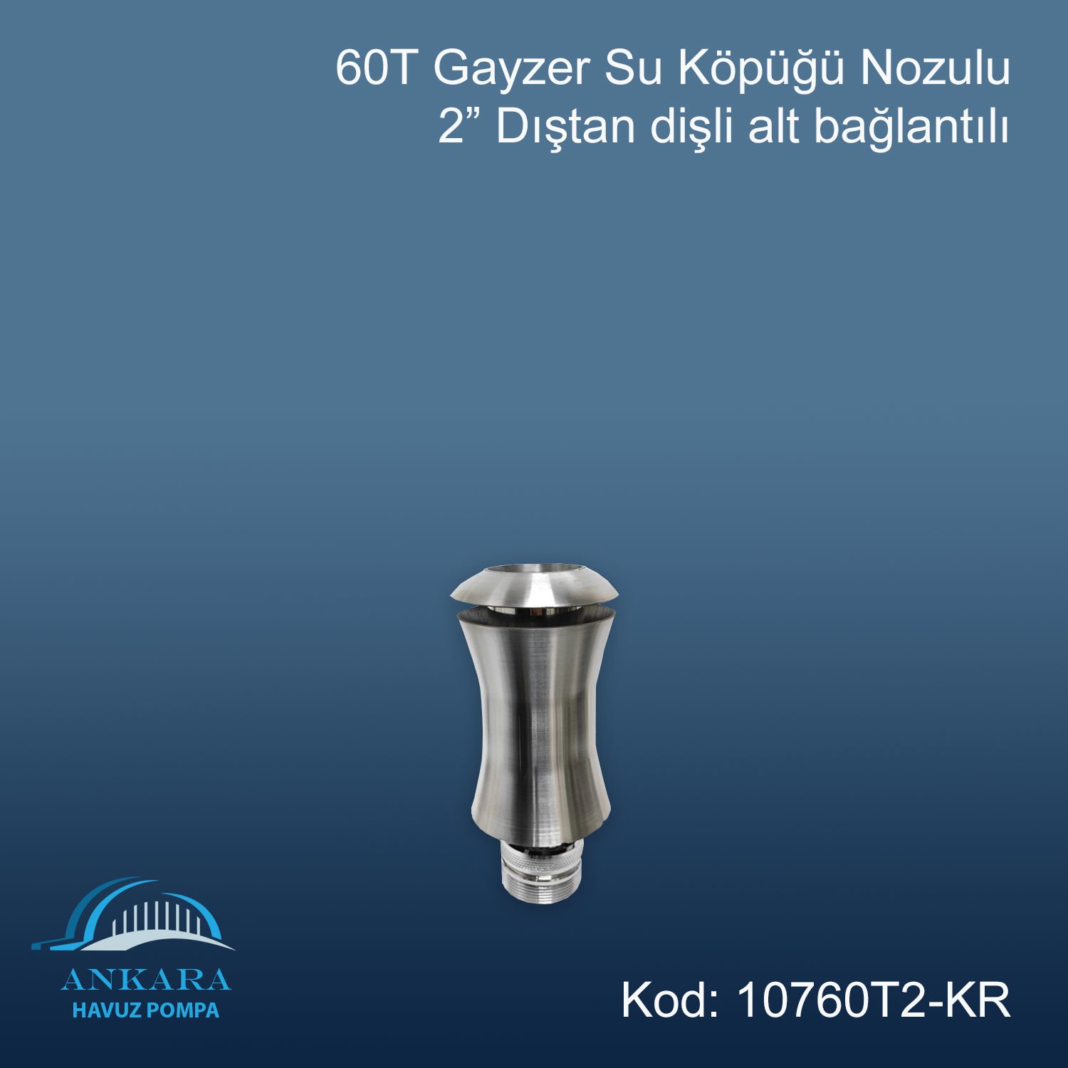60 T Gayzer 2'' Su Köpüğü Nozulu Paslanmaz Çelik